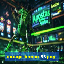 codigo banco 99pay